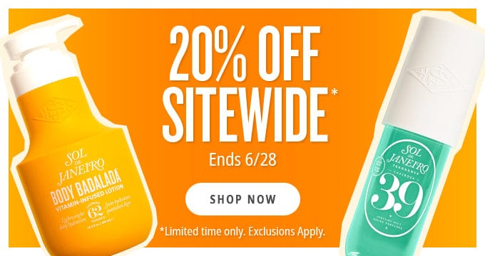 20% off sitewide* ends 6/28 shop now *limited time only. Exclusions apply.